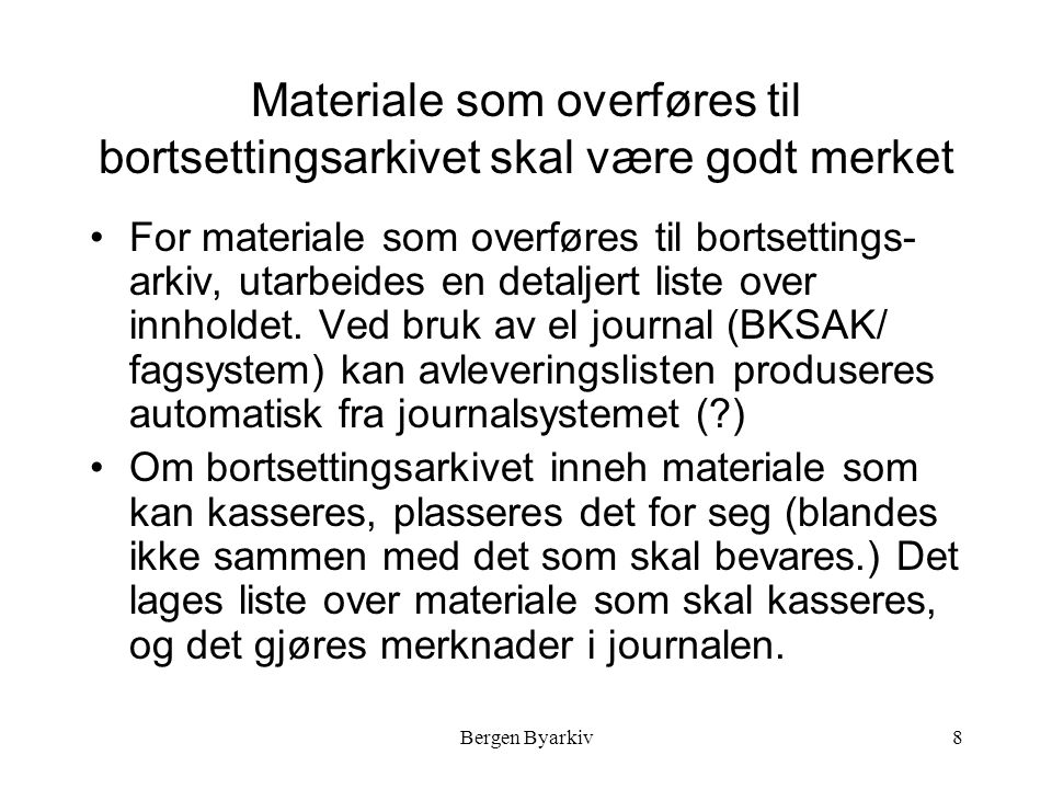 Bergen Byarkiv8 Materiale som overføres til bortsettingsarkivet skal være godt merket For materiale som overføres til bortsettings- arkiv, utarbeides en detaljert liste over innholdet.