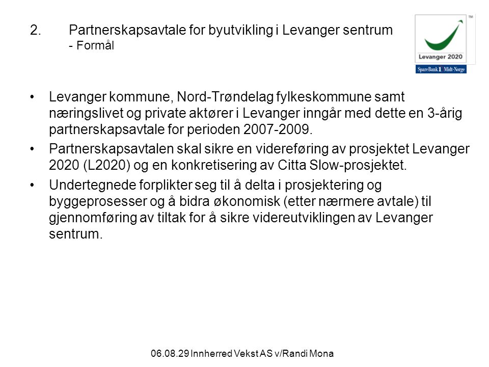 Innherred Vekst AS v/Randi Mona 2.Partnerskapsavtale for byutvikling i Levanger sentrum - Formål Levanger kommune, Nord-Trøndelag fylkeskommune samt næringslivet og private aktører i Levanger inngår med dette en 3-årig partnerskapsavtale for perioden