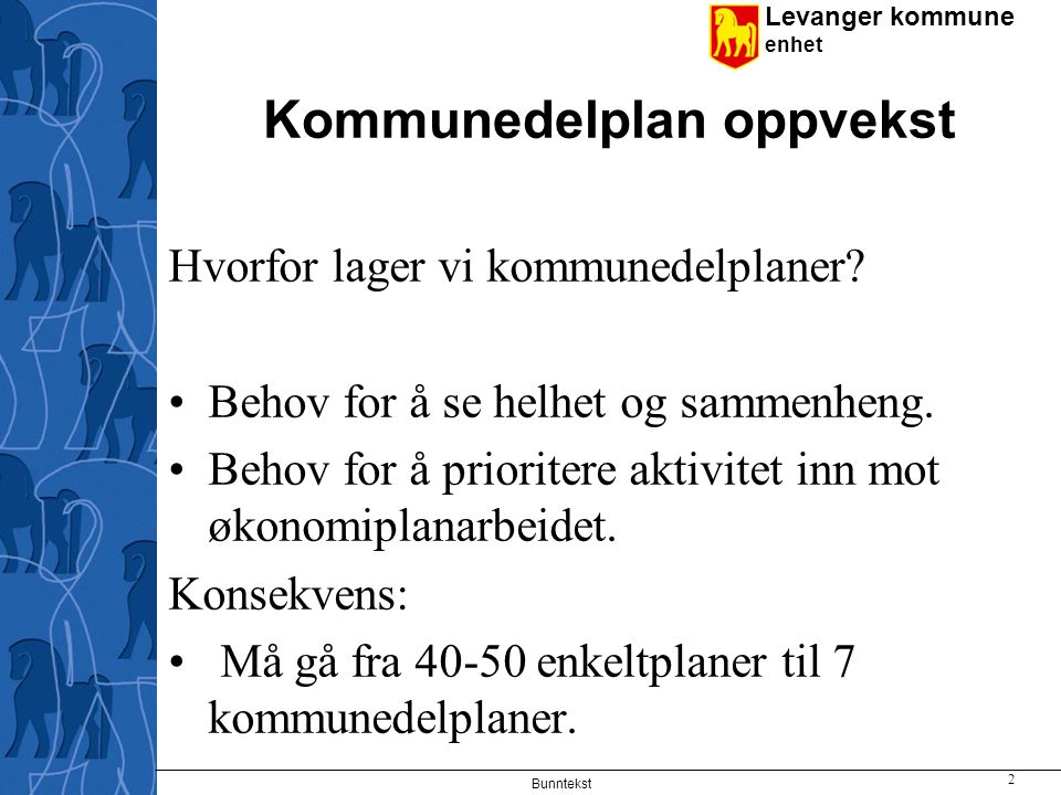 Levanger kommune enhet Bunntekst 2 Kommunedelplan oppvekst Hvorfor lager vi kommunedelplaner.