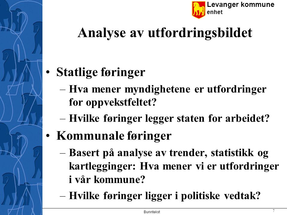 Levanger kommune enhet Analyse av utfordringsbildet Statlige føringer –Hva mener myndighetene er utfordringer for oppvekstfeltet.