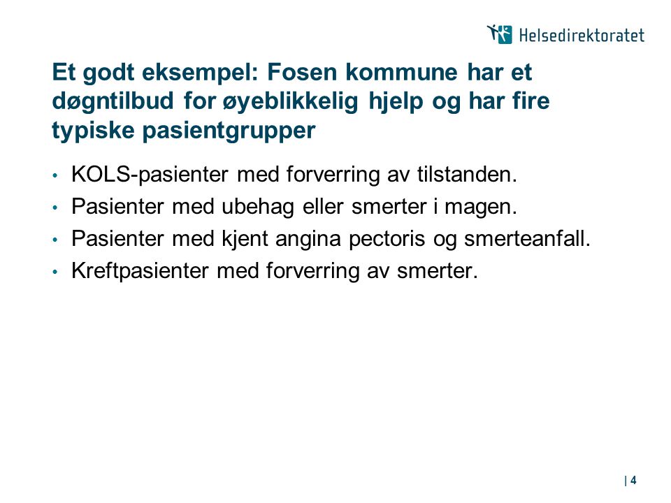 | 4 Et godt eksempel: Fosen kommune har et døgntilbud for øyeblikkelig hjelp og har fire typiske pasientgrupper KOLS-pasienter med forverring av tilstanden.