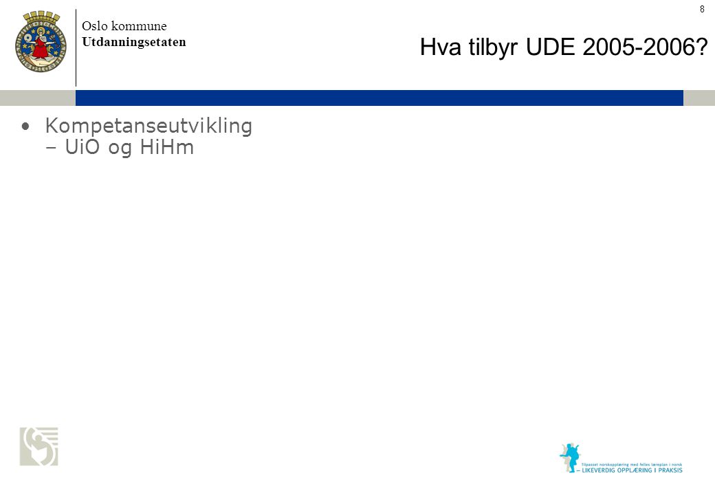 Oslo kommune Utdanningsetaten Skolens navn settes inn her Kompetanseutvikling – UiO og HiHm Hva tilbyr UDE