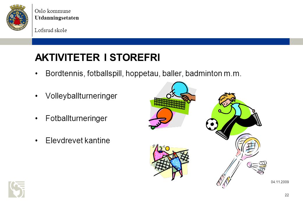 Oslo kommune Utdanningsetaten Lofsrud skole AKTIVITETER I STOREFRI Bordtennis, fotballspill, hoppetau, baller, badminton m.m.