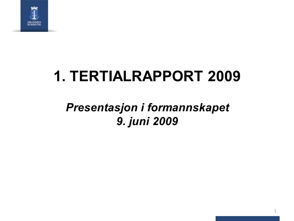 1. TERTIALRAPPORT 2009 Presentasjon i formannskapet 9. juni