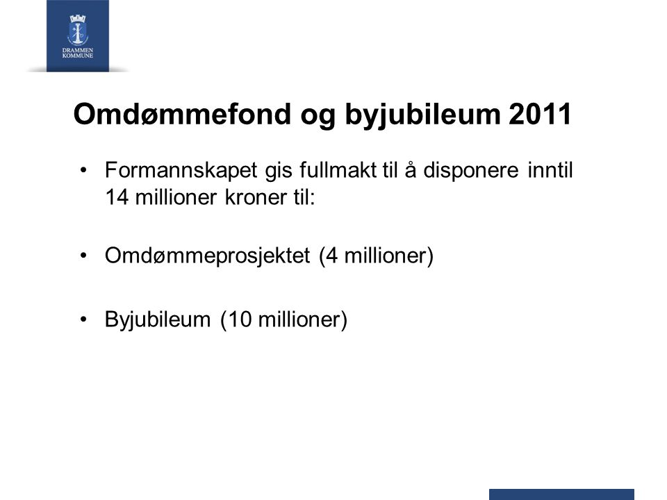 Omdømmefond og byjubileum 2011 Formannskapet gis fullmakt til å disponere inntil 14 millioner kroner til: Omdømmeprosjektet (4 millioner) Byjubileum (10 millioner)
