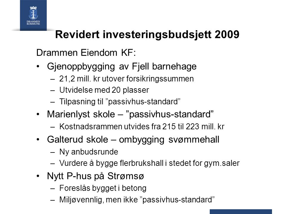 Revidert investeringsbudsjett 2009 Drammen Eiendom KF: Gjenoppbygging av Fjell barnehage –21,2 mill.