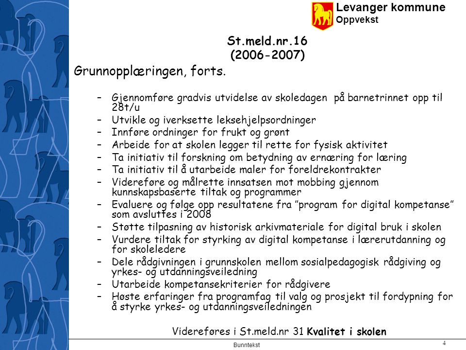 Levanger kommune Oppvekst Bunntekst 4 St.meld.nr.16 ( ) Grunnopplæringen, forts.
