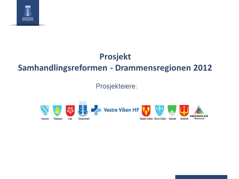 Prosjekt Samhandlingsreformen - Drammensregionen 2012 Prosjekteiere: