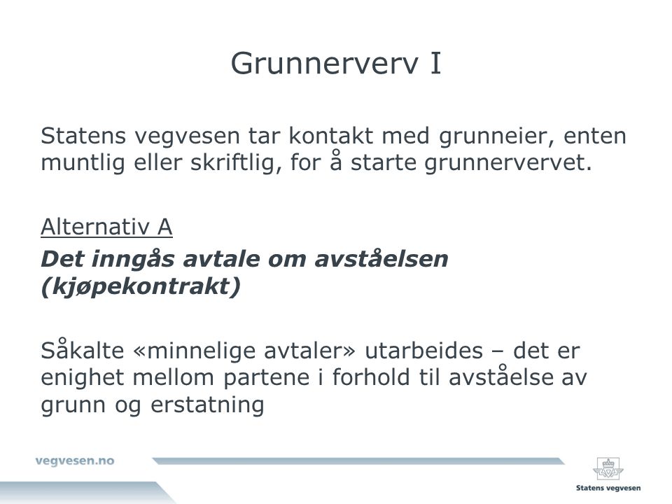 Grunnerverv I Statens vegvesen tar kontakt med grunneier, enten muntlig eller skriftlig, for å starte grunnervervet.