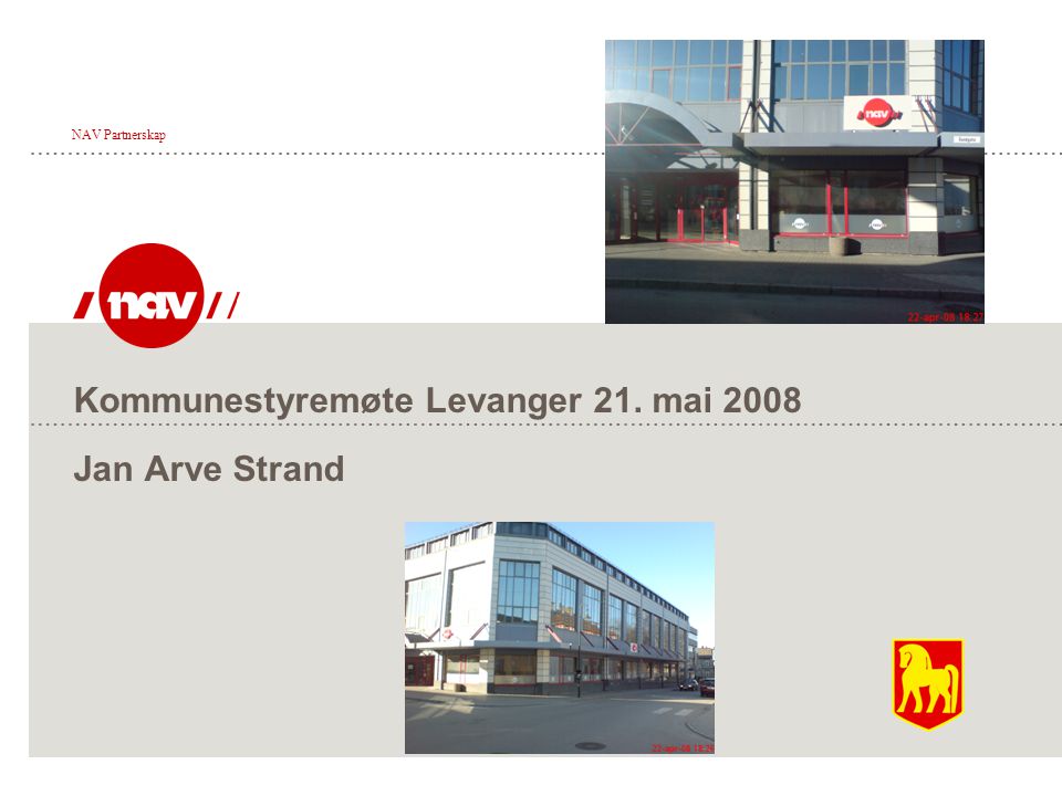 Kommunestyremøte Levanger 21. mai 2008 Jan Arve Strand NAV Partnerskap