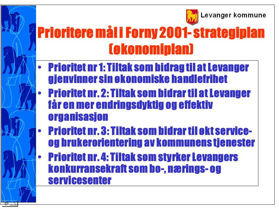 Prioritere mål i Forny strategiplan (økonomiplan) Prioritet nr 1: Tiltak som bidrag til at Levanger gjenvinner sin økonomiske handlefrihet Prioritet nr.