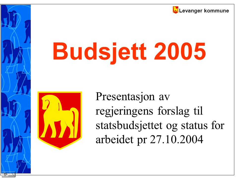 Levanger kommune Budsjett 2005 Presentasjon av regjeringens forslag til statsbudsjettet og status for arbeidet pr