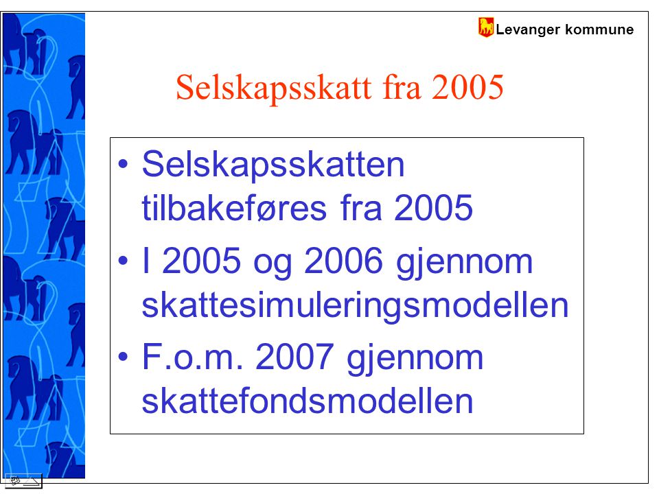 Levanger kommune Selskapsskatt fra 2005 Selskapsskatten tilbakeføres fra 2005 I 2005 og 2006 gjennom skattesimuleringsmodellen F.o.m.