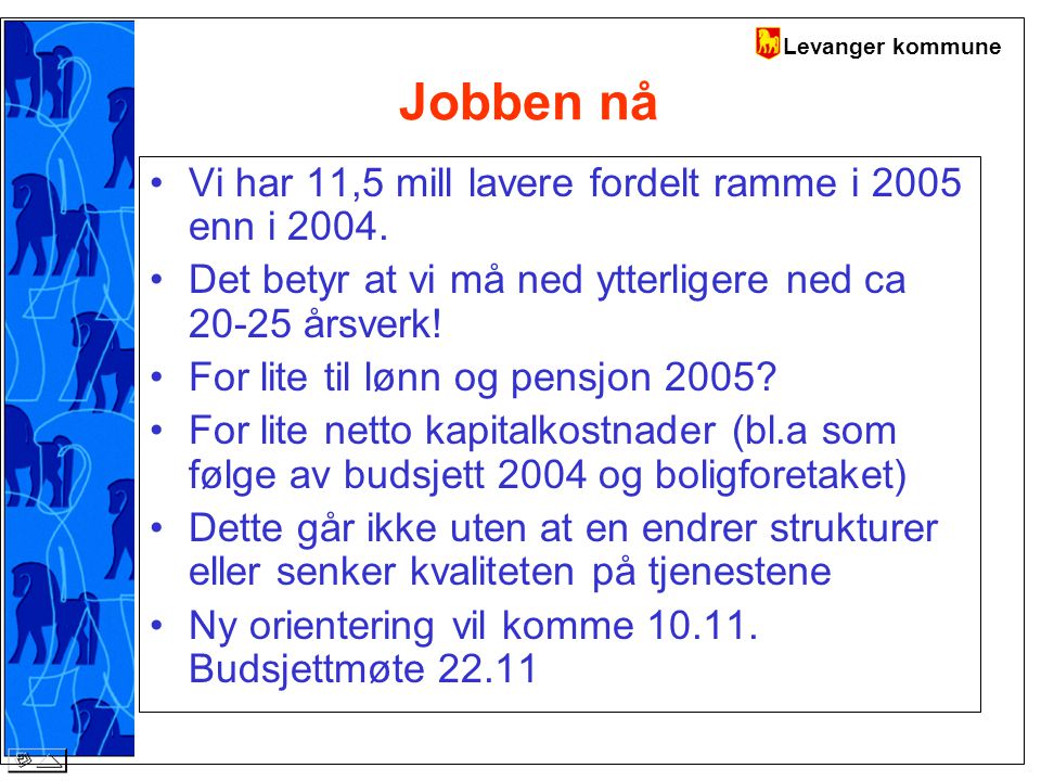 Levanger kommune Jobben nå Vi har 11,5 mill lavere fordelt ramme i 2005 enn i 2004.