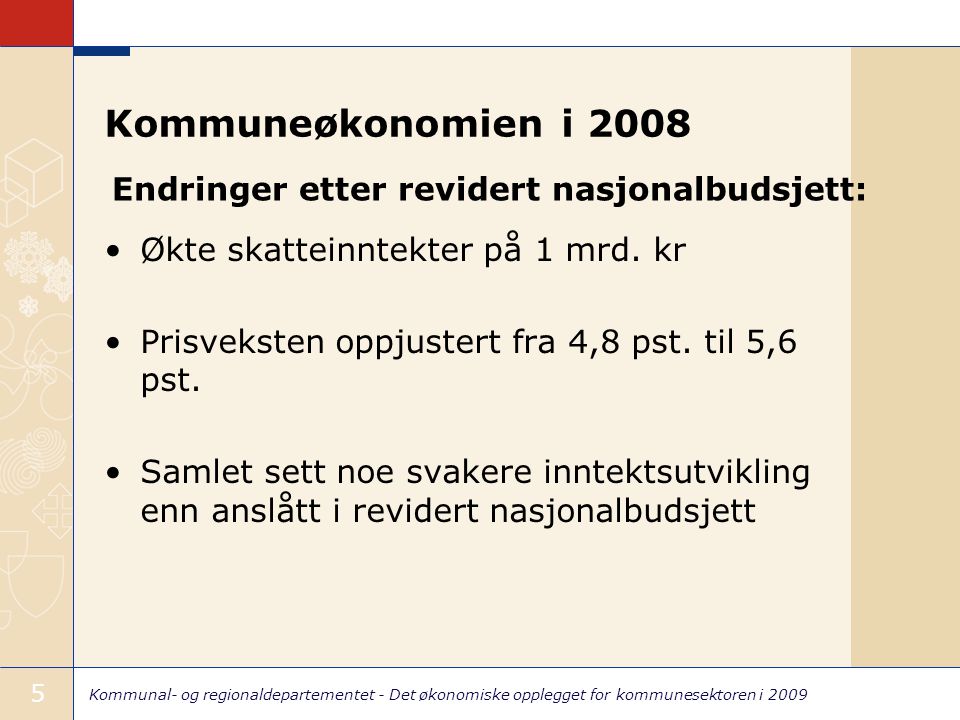 Kommunal- og regionaldepartementet - Det økonomiske opplegget for kommunesektoren i Kommuneøkonomien i 2008 Økte skatteinntekter på 1 mrd.