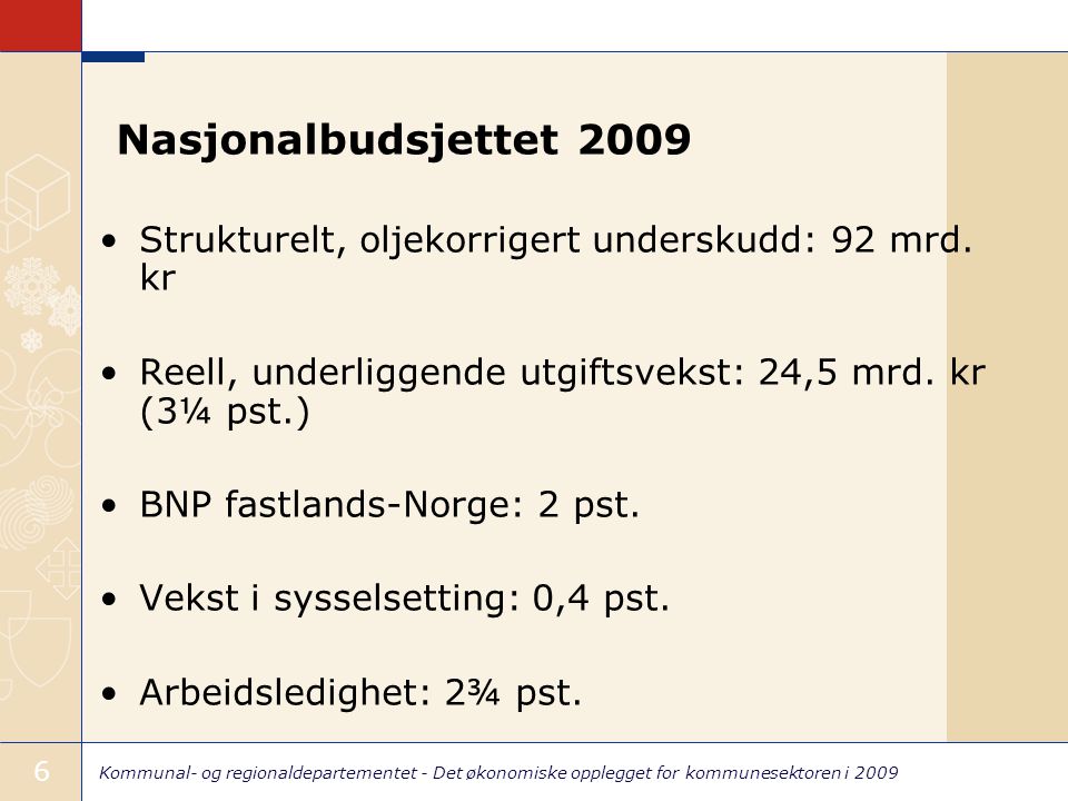 Kommunal- og regionaldepartementet - Det økonomiske opplegget for kommunesektoren i Nasjonalbudsjettet 2009 Strukturelt, oljekorrigert underskudd: 92 mrd.
