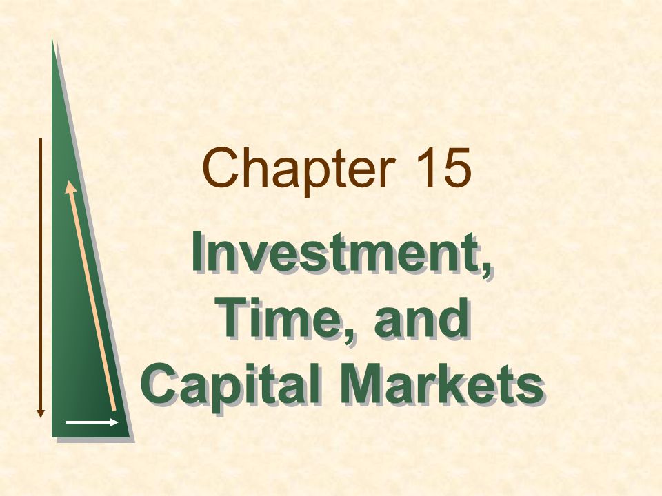 Chapter 15 Investment, Time, and Capital Markets