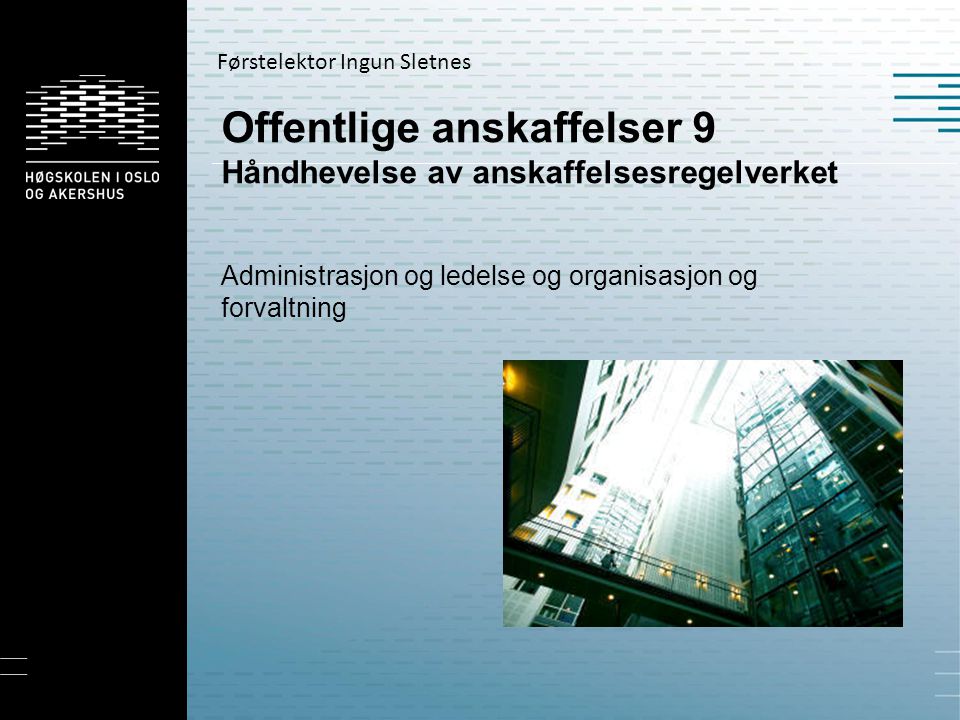 Offentlige anskaffelser 9 Håndhevelse av anskaffelsesregelverket Administrasjon og ledelse og organisasjon og forvaltning Førstelektor Ingun Sletnes