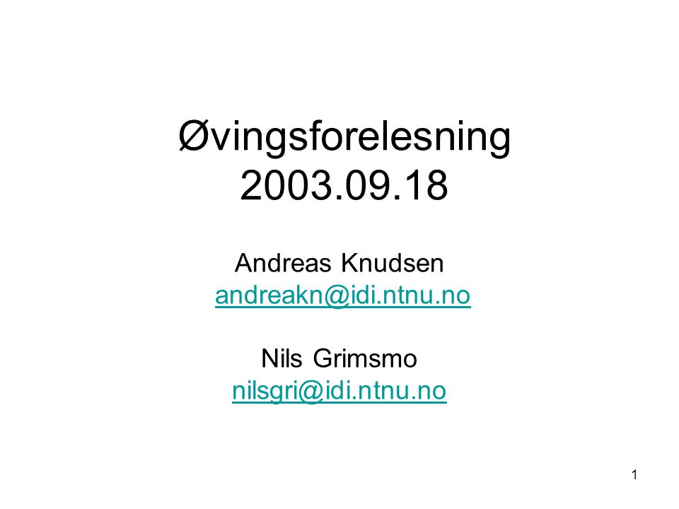 1 Øvingsforelesning Andreas Knudsen Nils Grimsmo