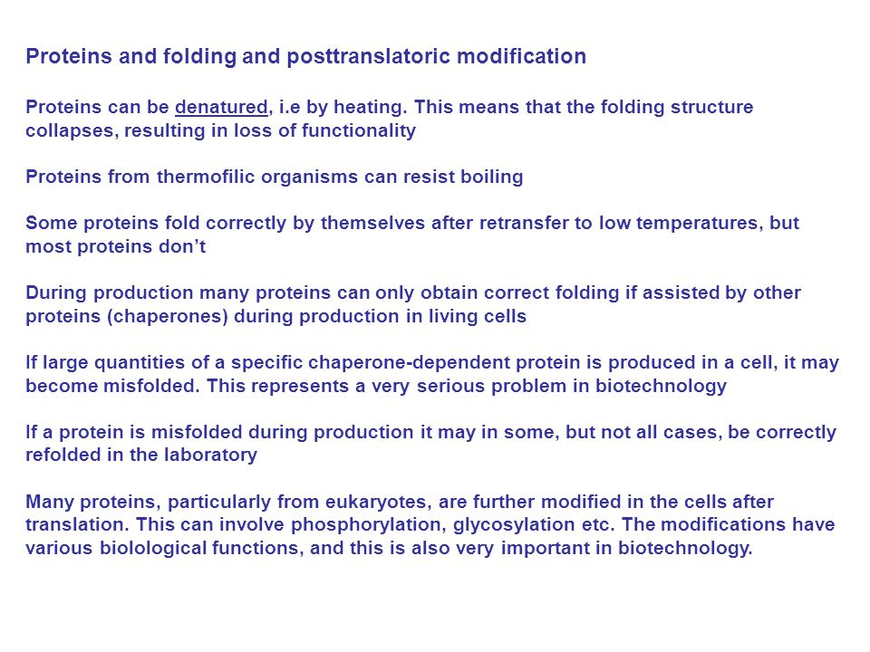 Proteins and folding and posttranslatoric modification Proteins can be denatured, i.e by heating.