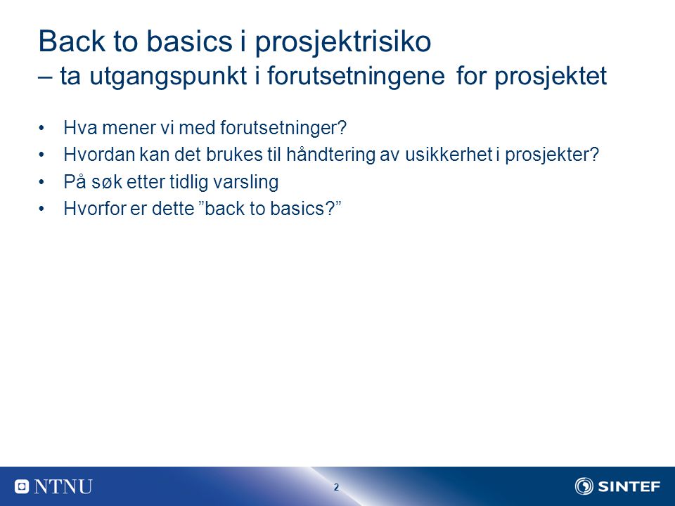 2 Back to basics i prosjektrisiko – ta utgangspunkt i forutsetningene for prosjektet Hva mener vi med forutsetninger.