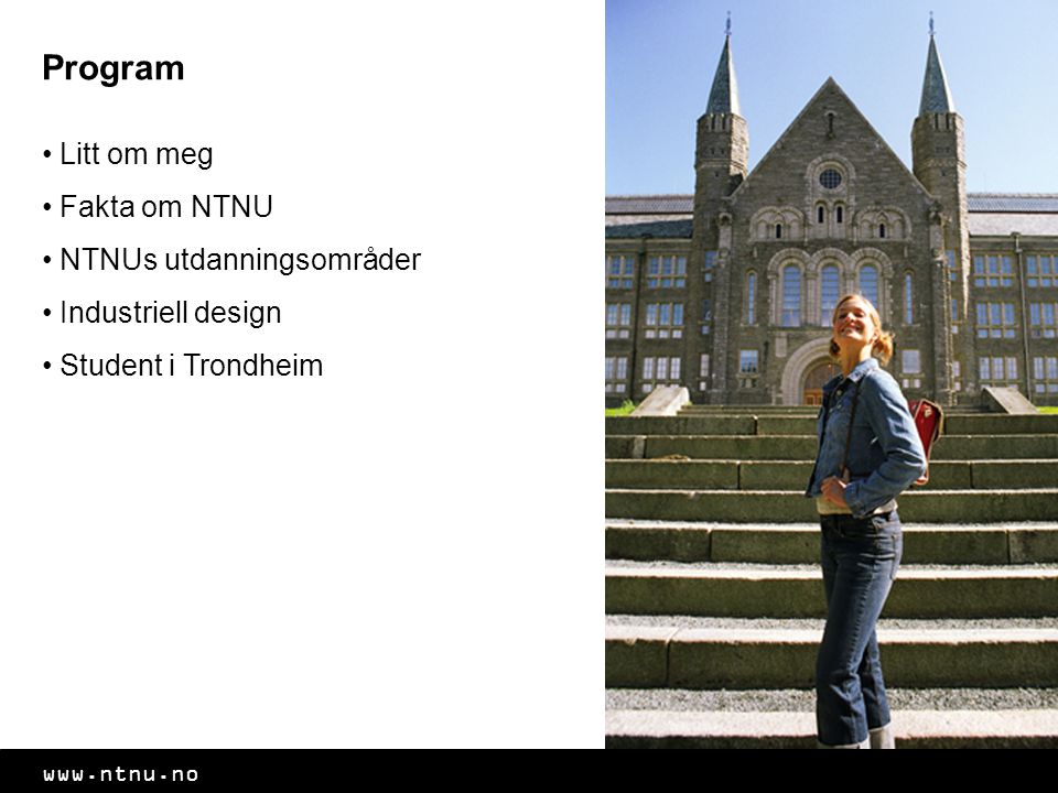 Program Litt om meg Fakta om NTNU NTNUs utdanningsområder Industriell design Student i Trondheim