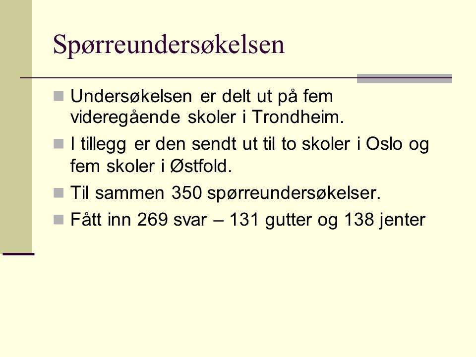 Spørreundersøkelsen Undersøkelsen er delt ut på fem videregående skoler i Trondheim.