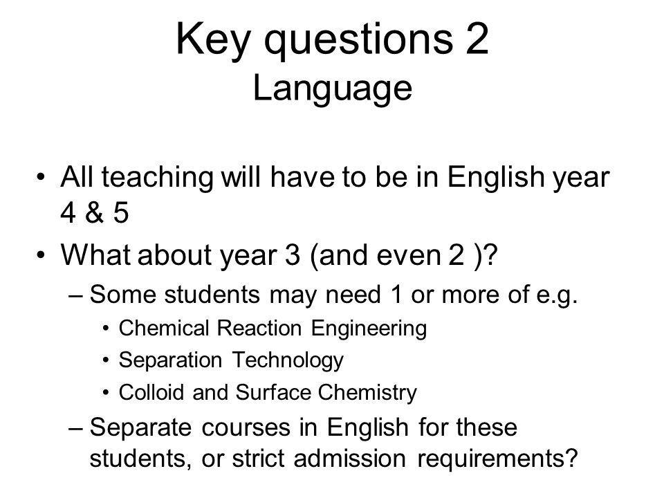 Key questions 2 Language All teaching will have to be in English year 4 & 5 What about year 3 (and even 2 ).