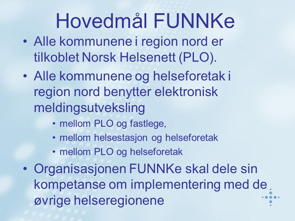 Hovedmål FUNNKe Alle kommunene i region nord er tilkoblet Norsk Helsenett (PLO).