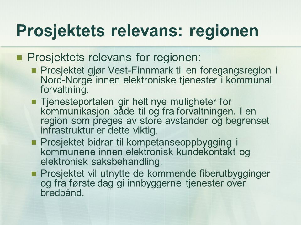 Prosjektets relevans: regionen Prosjektets relevans for regionen: Prosjektet gjør Vest-Finnmark til en foregangsregion i Nord-Norge innen elektroniske tjenester i kommunal forvaltning.