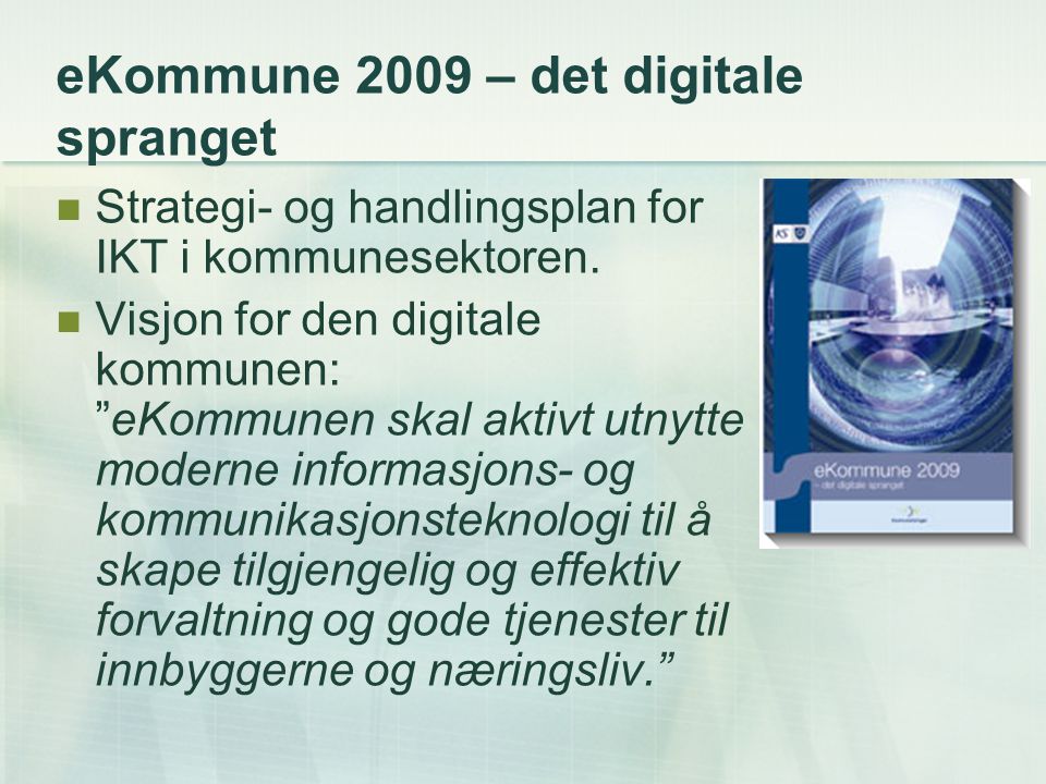 eKommune 2009 – det digitale spranget Strategi- og handlingsplan for IKT i kommunesektoren.