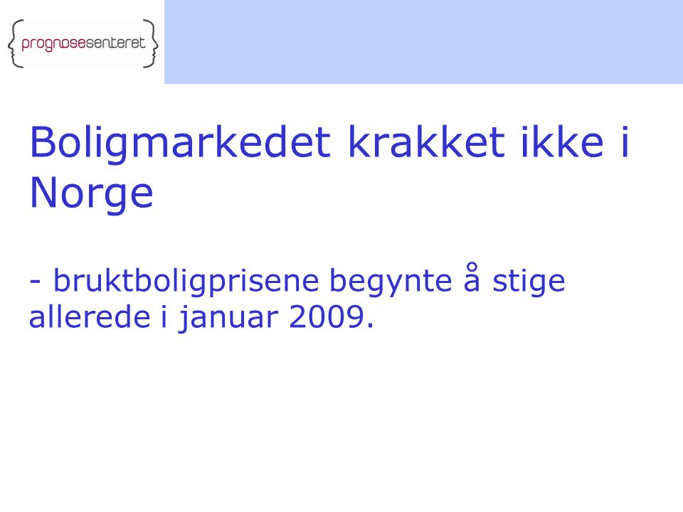 Boligmarkedet krakket ikke i Norge - bruktboligprisene begynte å stige allerede i januar 2009.