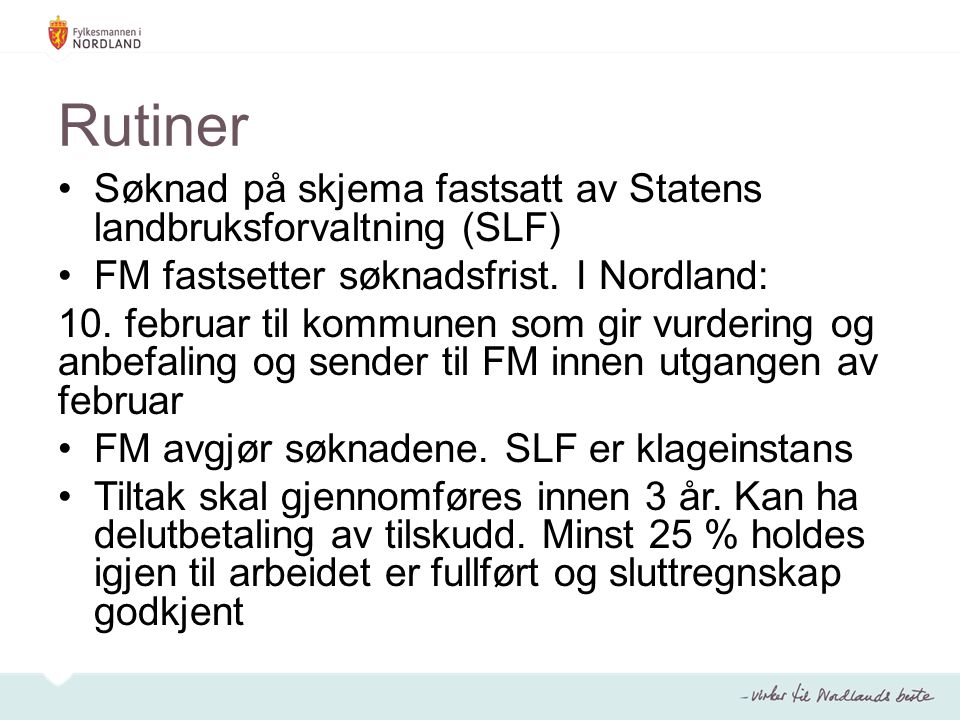 Rutiner Søknad på skjema fastsatt av Statens landbruksforvaltning (SLF) FM fastsetter søknadsfrist.