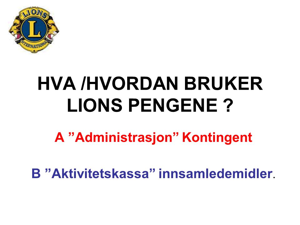 HVA /HVORDAN BRUKER LIONS PENGENE .