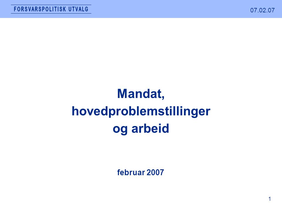 februar 2007 Mandat, hovedproblemstillinger og arbeid