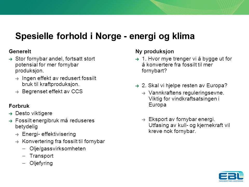 Spesielle forhold i Norge - energi og klima Generelt Stor fornybar andel, fortsatt stort potensial for mer fornybar produksjon.