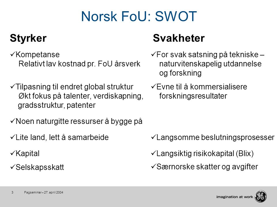 Fagseminar – 27. april Norsk FoU: SWOT Styrker Kompetanse Relativt lav kostnad pr.