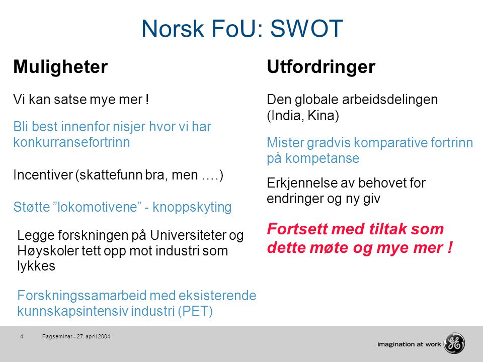 Fagseminar – 27. april Norsk FoU: SWOT MuligheterUtfordringer Vi kan satse mye mer .