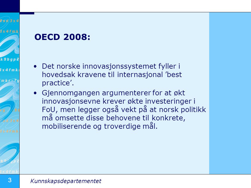 3 Kunnskapsdepartementet OECD 2008: Det norske innovasjonssystemet fyller i hovedsak kravene til internasjonal ’best practice’.