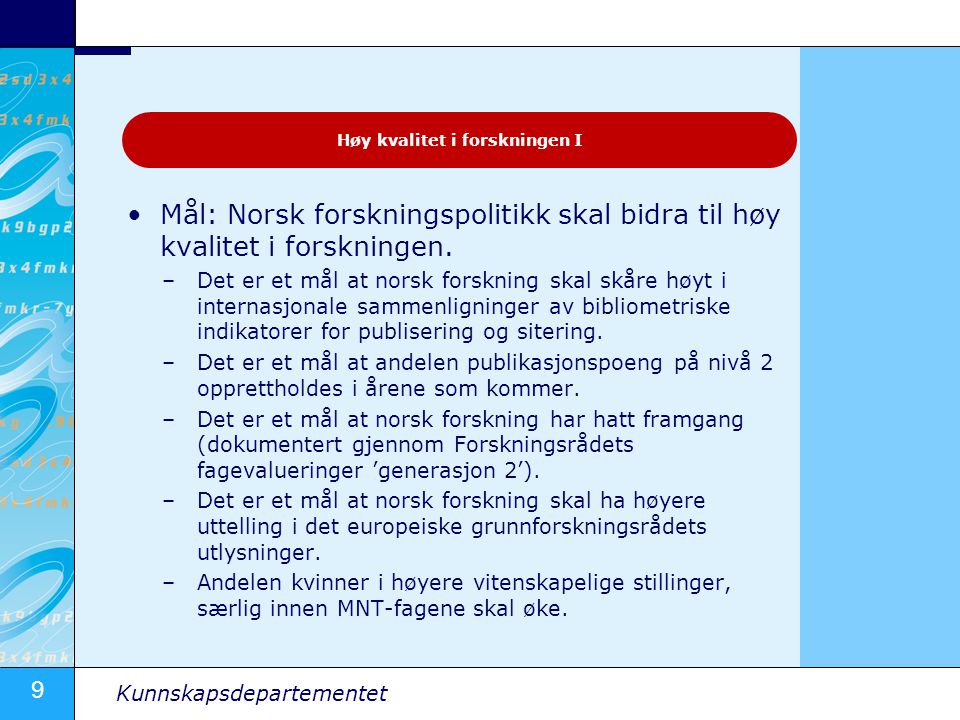 9 Kunnskapsdepartementet Mål: Norsk forskningspolitikk skal bidra til høy kvalitet i forskningen.