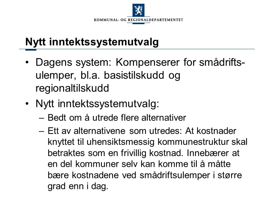 Nytt inntektssystemutvalg Dagens system: Kompenserer for smådrifts- ulemper, bl.a.