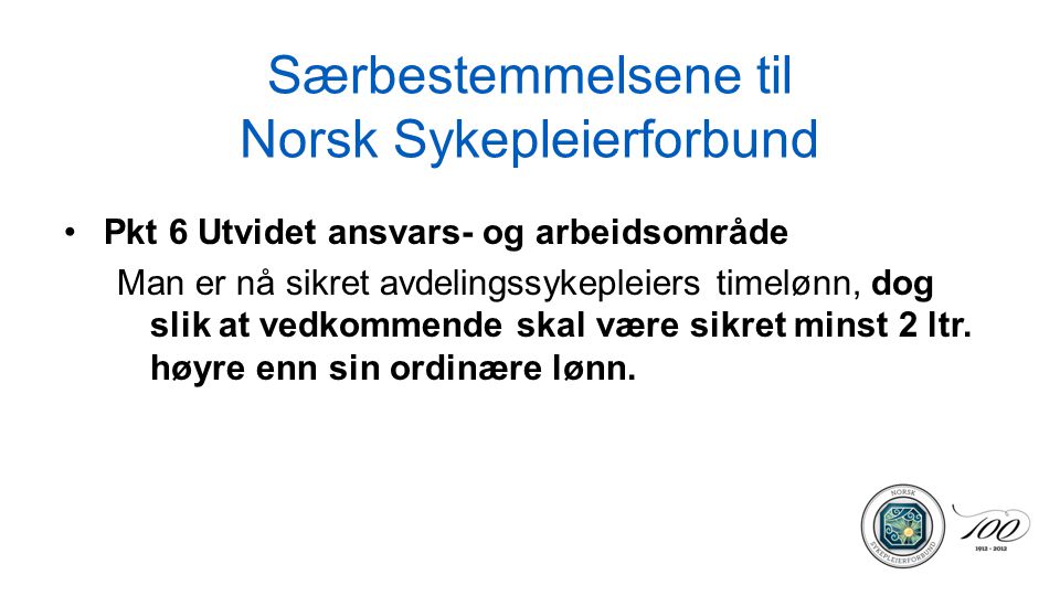 Særbestemmelsene til Norsk Sykepleierforbund Pkt 6 Utvidet ansvars- og arbeidsområde Man er nå sikret avdelingssykepleiers timelønn, dog slik at vedkommende skal være sikret minst 2 ltr.