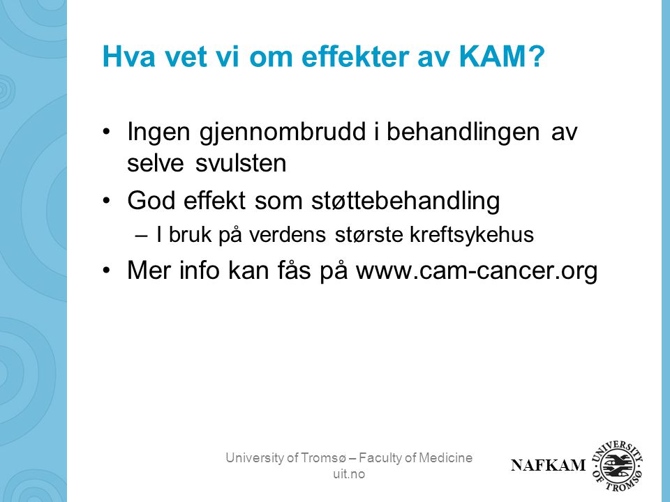 University of Tromsø – Faculty of Medicine uit.no NAFKAM Hva vet vi om effekter av KAM.