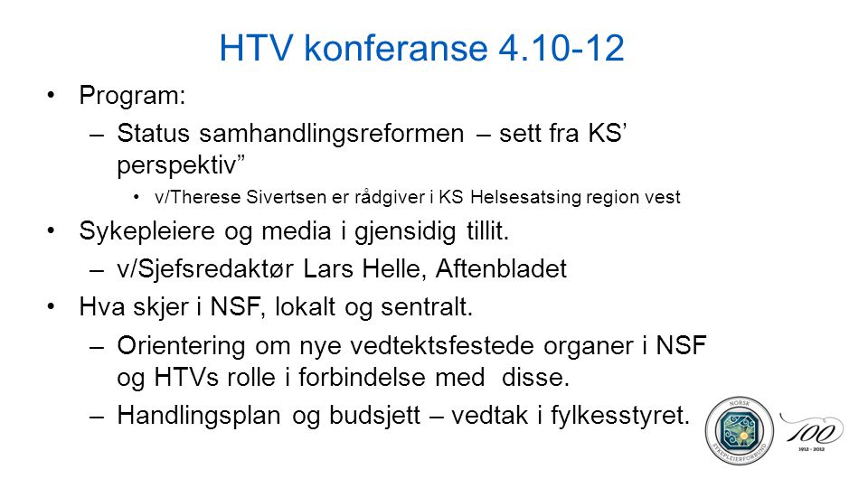 HTV konferanse Program: –Status samhandlingsreformen – sett fra KS’ perspektiv v/Therese Sivertsen er rådgiver i KS Helsesatsing region vest Sykepleiere og media i gjensidig tillit.