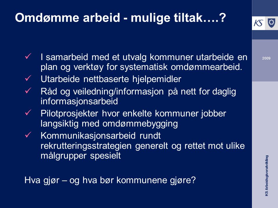 KS Arbeidsgiverutvikling 2009 Omdømme arbeid - mulige tiltak…..