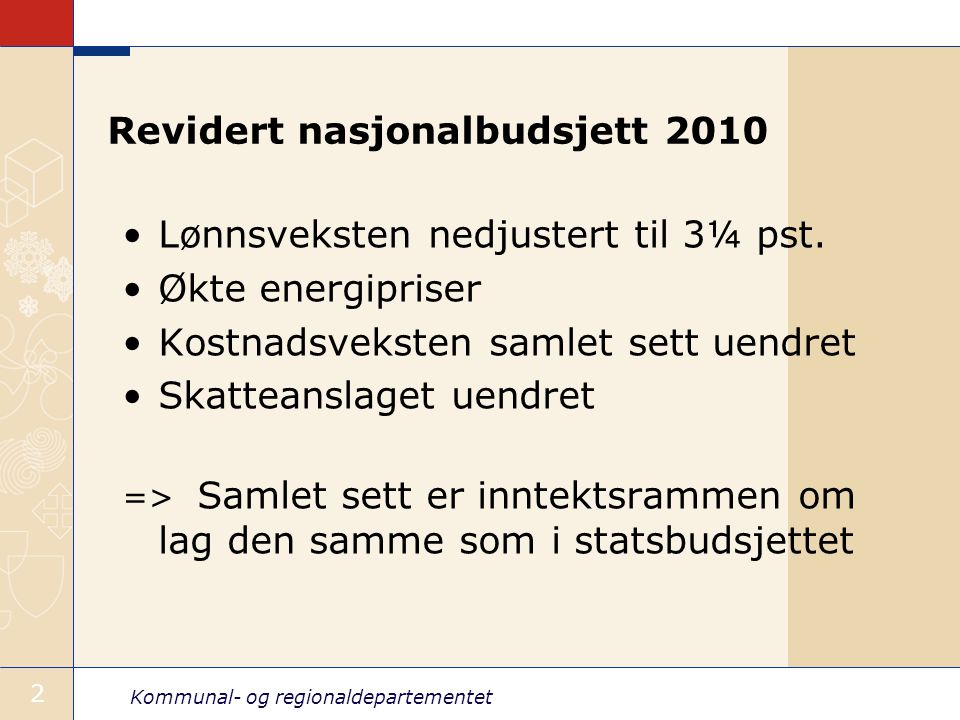 Kommunal- og regionaldepartementet 2 Revidert nasjonalbudsjett 2010 Lønnsveksten nedjustert til 3¼ pst.