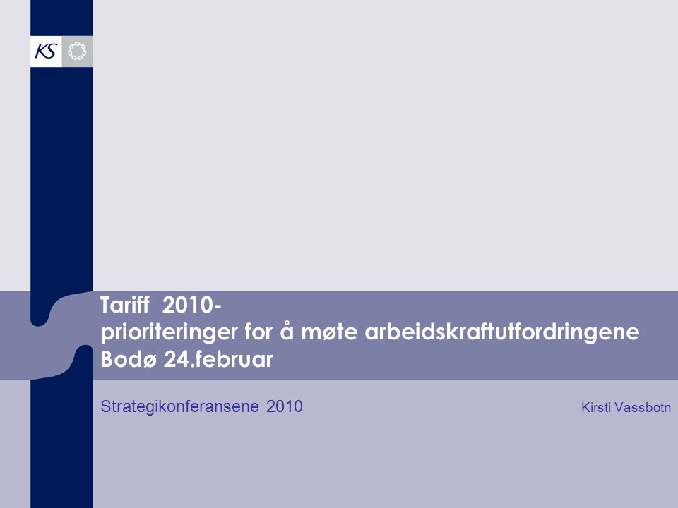 Tariff prioriteringer for å møte arbeidskraftutfordringene Bodø 24.februar Strategikonferansene 2010 Kirsti Vassbotn