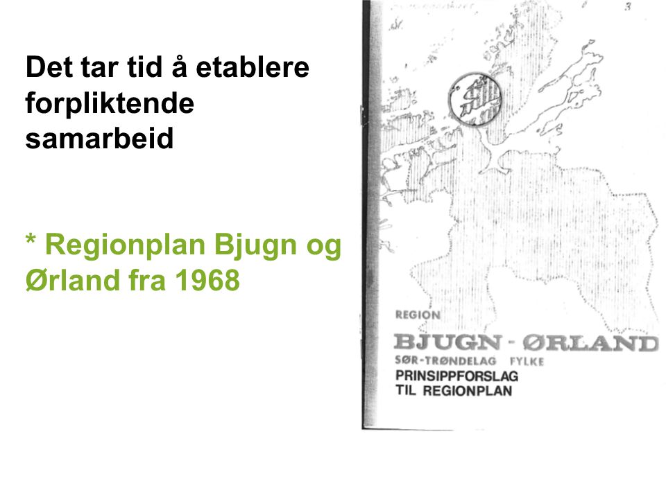 Det tar tid å etablere forpliktende samarbeid * Regionplan Bjugn og Ørland fra 1968