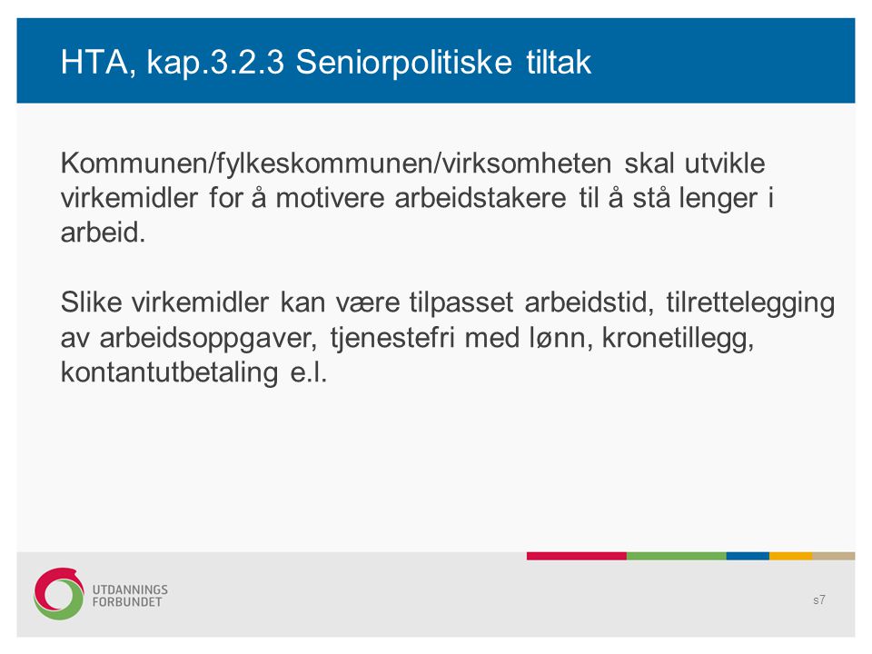 HTA, kap Seniorpolitiske tiltak s7 Kommunen/fylkeskommunen/virksomheten skal utvikle virkemidler for å motivere arbeidstakere til å stå lenger i arbeid.