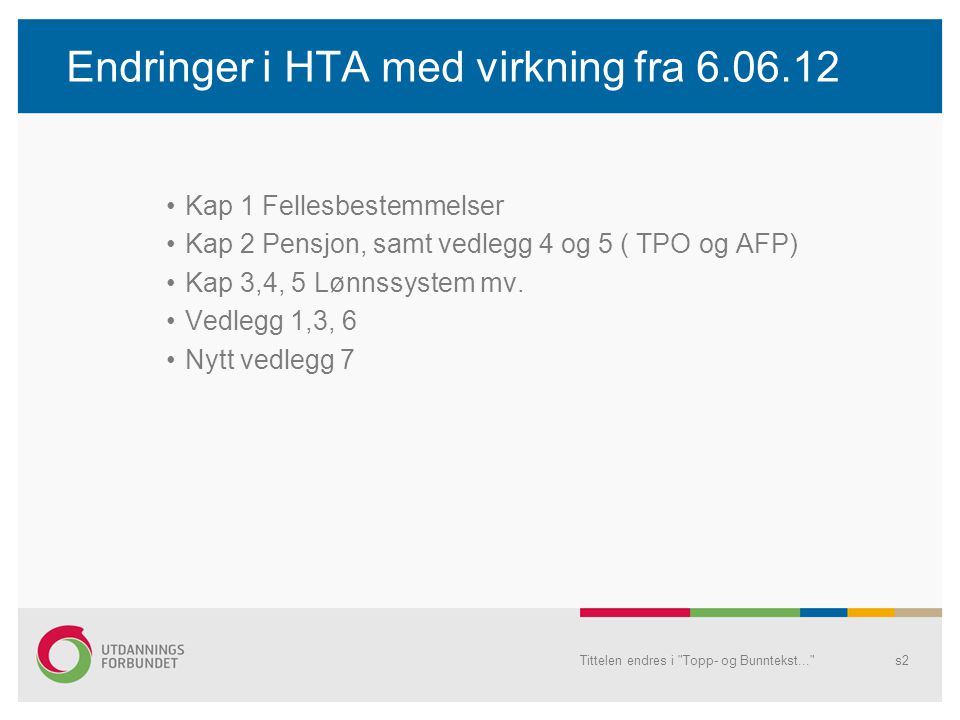 Endringer i HTA med virkning fra Kap 1 Fellesbestemmelser Kap 2 Pensjon, samt vedlegg 4 og 5 ( TPO og AFP) Kap 3,4, 5 Lønnssystem mv.